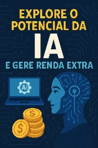 Explore o Potencial da IA e Gere Renda Extra