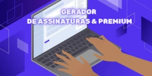 Gerador De Assinaturas Premium - Assinaturas e Premium