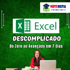 Excel Descomplicado: Do Zero ao Avançado em 7 Dias