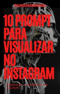 10 Prompts que Quebram o Algoritmo do Instagram em 2025