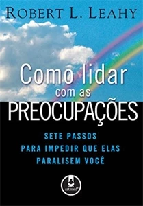 Como Lidar Com As Preocupações Robert L Leahy - eBooks