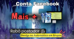 Contas Facebook + Robô Postador Em Grupos