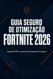 Guia Seguro de Otimização Fortnite 2026