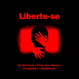 Liberte-se do Vício: Como Superar a Pornogra...