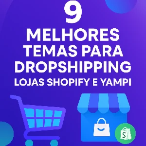 9 Melhores Temas para Dropshipping – Shopify e Yampi