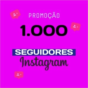 Promoção 1.000  Seguidores no Instagram - Redes Sociais