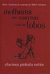 Clarissa Pinkola Estés  Mulheres que correm com os lobos - Outros