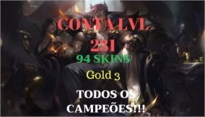 Conta LvL 231+Todos campeões+GOLD 3+94 skins - League of Legends LOL