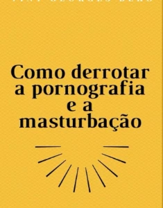 Como vencer a pornografia e a masturbação - eBooks