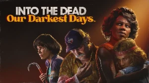 Into the Dead : Our Darkest Days - Steam