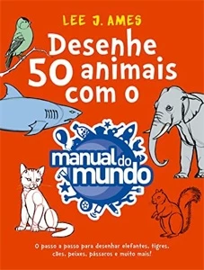 Desenhe 50 animais com o Manual do Mundo: O passo a passo pa - eBooks
