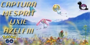 POKÉMON GO - Captura Uxie, Mesprit e Azelf.