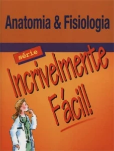 Anatomia E Fisiologia - Série Incrivelmente Fácil - eBooks