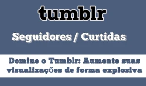 Destaque-se no Tumblr: Ganhe Mais Seguidores e Engajamento - Redes Sociais