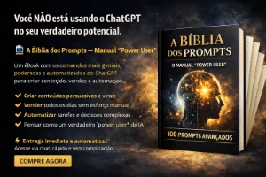 A Bíblia dos Prompts-100 prompts proibidos avançados!