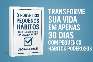 Transforme sua vida em apenas 30 dias com hábitos poderosos - eBooks