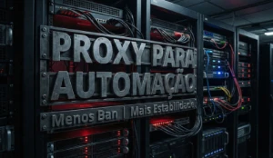 Proxy Estável para Automação e Bots (Menos Ban)
