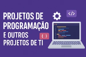 Projetos de Programação e Outros Projetos de TI