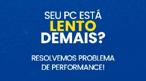 PC LENTO? - Resolvemos seu problema de Performance!