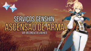 Serviços Genshin - Ascensão de Arma 1>90 - Genshin Impact