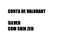CONTA SILVER VALORANT COM SKINS (ZED)