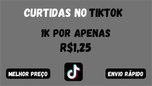 1K DE CURTIDAS NO TIKTOK POR R$5,00 - Redes Sociais