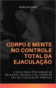 Corpo e Mente no Controle Total da Ejaculação - eBooks